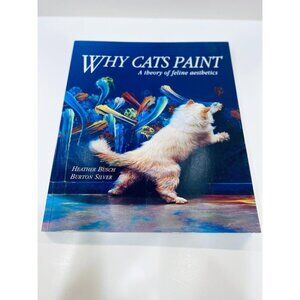 Why Cats Paint A Theory of Feline Aesthetics by Heather Busch Softcover Book